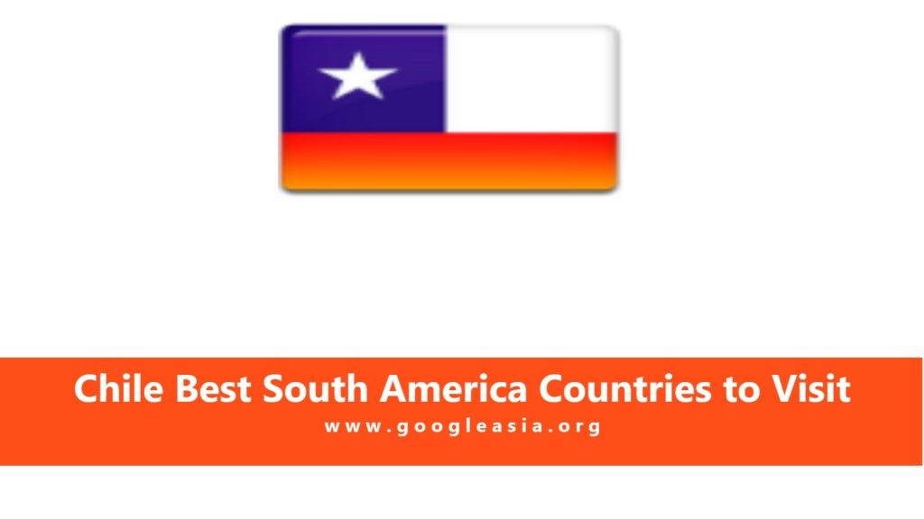 Chile Best South America Countries to Visit