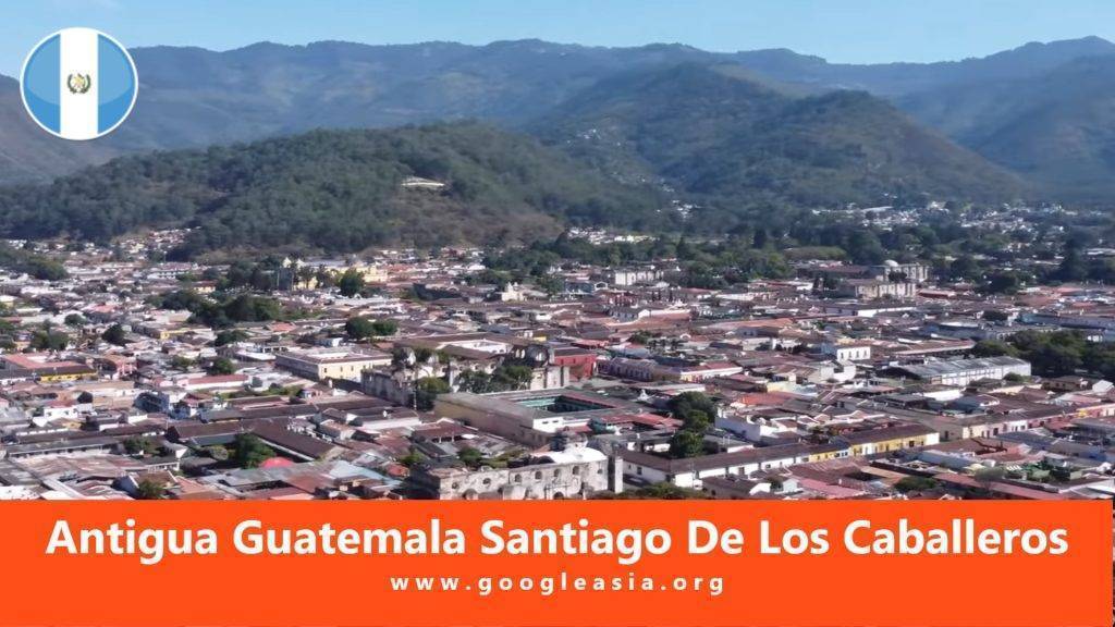 Antigua Guatemala Santiago De Los Caballeros