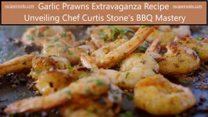 Garlic Prawns Extravaganza Recipe: Unveiling Chef Curtis Stone's BBQ Mastery